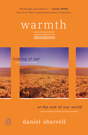 Warmth: Coming of Age at the End of Our World by Daniel Sherrell