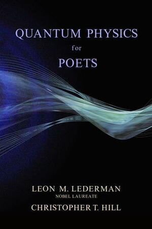 Quantum Physics for Poets by Leon M. Lederman, Christopher T. Hill