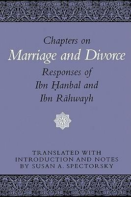 Chapters on Marriage and Divorce: Responses of Ibn Hanbal and Ibn Rahwayh by Ahmad ibn Hanbal