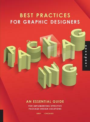 Best Practices for Graphic Designers, Packaging: An Essential Guide for Implementing Effective Package Design Solutions by Grip Design