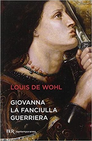 Giovanna, la fanciulla guerriera by Louis de Wohl