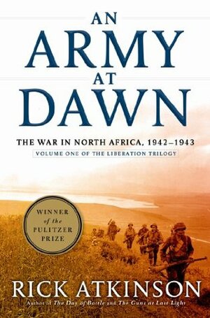 An Army at Dawn: The War in North Africa, 1942-1943 by Rick Atkinson