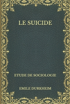 Le Suicide: Etude de Sociologie by Émile Durkheim