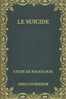 Le Suicide: Etude de Sociologie by Émile Durkheim