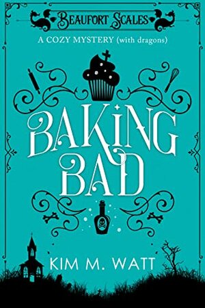 Baking Bad by Kim M. Watt