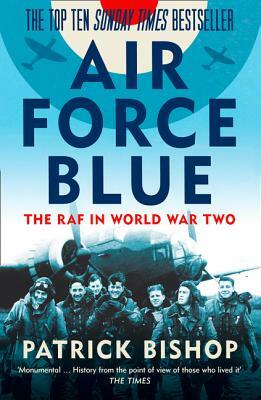 Air Force Blue: The RAF in World War Two by Patrick Bishop