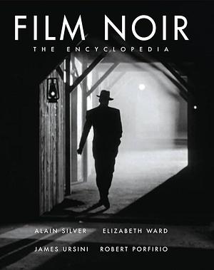 The Film Noir Encyclopedia by Elizabeth M. Ward, Alain Silver, Alain Silver, James Ursini