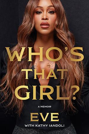 Who's That Girl?: A Memoir: The Must-Read Autobiography by Grammy-Winning Rapper and Actor Eve by Eve., Eve.