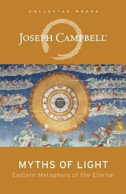 Myths of Light: Eastern Metaphors of the Eternal by Joseph Campbell