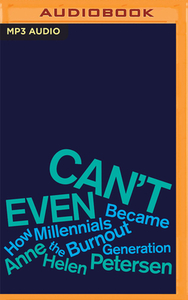 Can't Even: How Millennials Became the Burnout Generation by Anne Helen Petersen