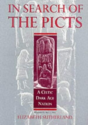In Search of the Picts: A Celtic Dark Age Nation by Elizabeth Sutherland