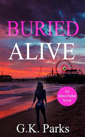 Buried Alive by G.K. Parks, G.K. Parks