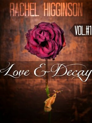 Love and Decay, Volume One by Rachel Higginson