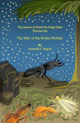 The Labors of Ki'shto'ba Huge-Head: Volume One: The War of the Stolen Mother by Lorinda J. Taylor