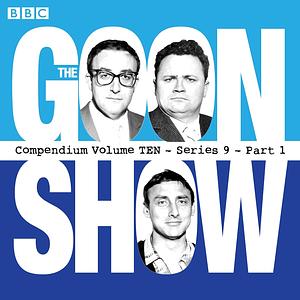 The Goon Show Compendium Volume 10: Series 9, Part 1 by Spike Milligan, Harry Secombe, Peter Sellers