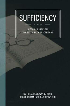 Sufficiency: Historical Essays on the Sufficiency of Scripture by David A. Powlison, Heath Lambert, Wayne A. Mack, Doug Bookman