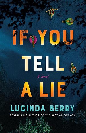 If You Tell a Lie: A Thriller by Lucinda Berry, Lucinda Berry