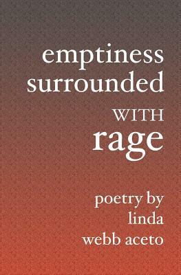 Emptiness Surrounded With Rage by Linda Webb Aceto