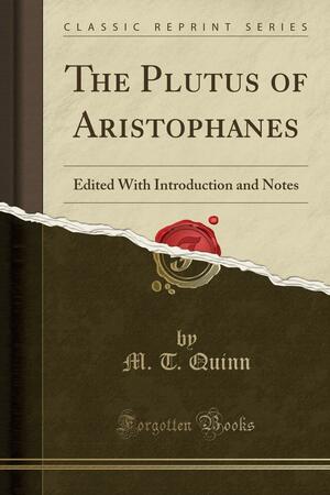 The Plutus of Aristophanes: Edited with Introduction and Notes by Aristophanes, M T Quinn