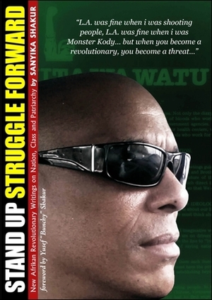 Stand Up Struggle Forward: New Afrikan Revolutionary Writings On Nation, Class and Patriarchy by Yusef "Bunchy" Shakur, Sanyika Shakur