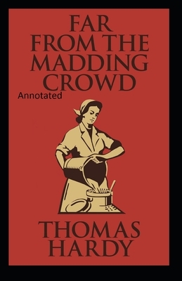 Far from the Madding Crowd-Thomas Hardy Original Edition(Annotated) by Thomas Hardy