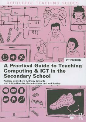 A Practical Guide to Teaching Computing and Ict in the Secondary School by Andrew Connell, Alison Hramiak, Anthony Edwards