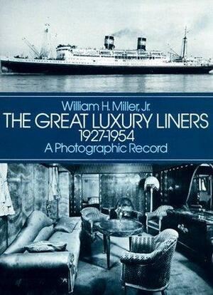 The Great Luxury Liners, 1927-1954: A Photographic Record by William H. Miller Jr.