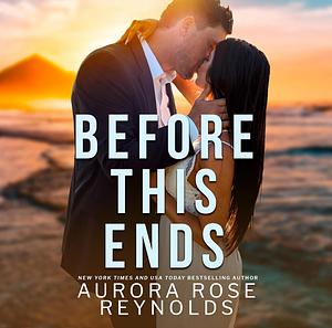 Before This Ends by Aurora Rose Reynolds