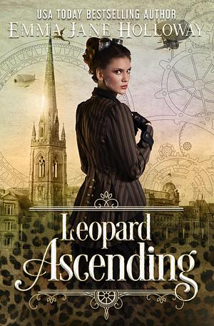 Leopard Ascending: a novel of gaslight and magic by Emma Jane Holloway