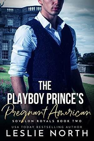 The Playboy Prince's Pregnant American by Leslie North