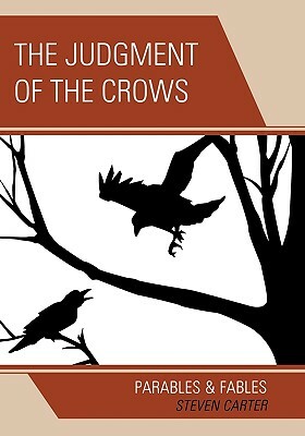 Judgment of the Crows: Parables & Fables by Steven Carter