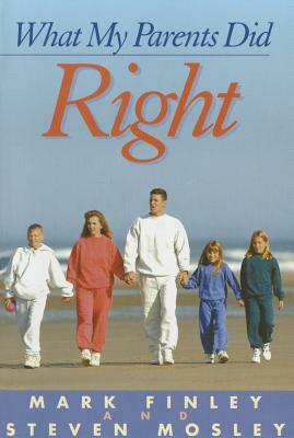 What My Parents Did Right by Mark Finley