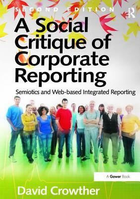 A Social Critique of Corporate Reporting: Semiotics and Web-Based Integrated Reporting by David Crowther