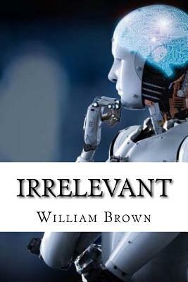 Irrelevant by William Brown