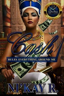 Cash Rules Everything Around Me by Ni'kay R