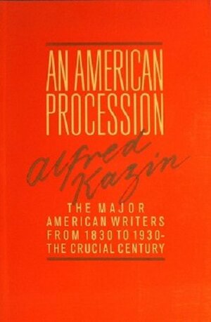An American Procession: Major American Writers, 1830-1930 by Alfred Kazin