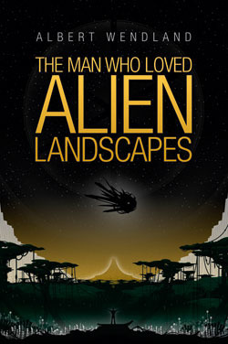 The Man Who Loved Alien Landscapes by William H. Keith Jr., Albert Wendland