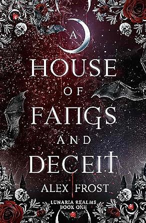 A House of Fangs & Deceit by Alex Frost