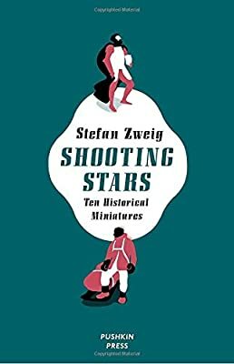 Shooting Stars: Ten Historical Miniatures by Stefan Zweig