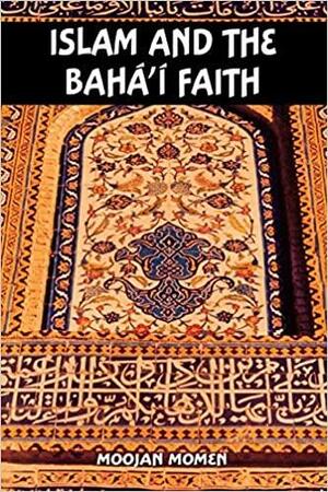 Islam and the Bahá'í Faith by Moojan Momen