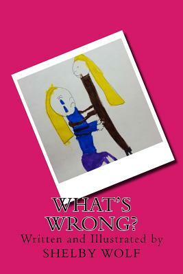 What's Wrong? by Shelby Wolf