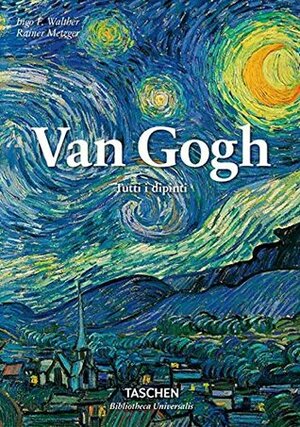 Van Gogh: Tutti i dipinti by Rainer Metzger, Ingo F. Walther, Denise Schmidt