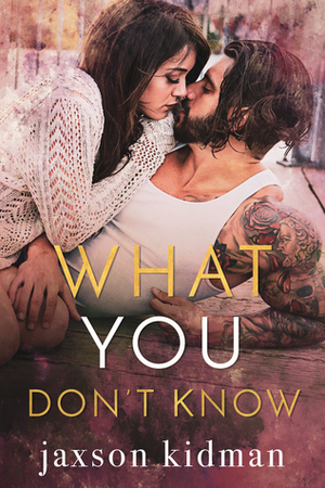 What You Don't Know by Jaxson Kidman