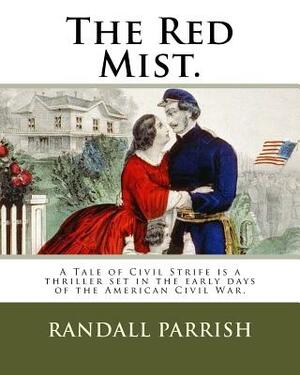 The Red Mist.: A Tale of Civil Strife is a thriller set in the early days of the American Civil War. by Randall Parrish