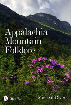 Appalachia Mountain Folklore by Micheal Rivers