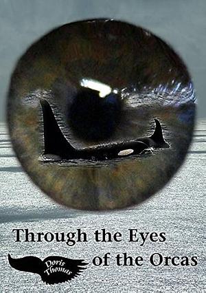 Through the Eyes of the Orcas by Doris Thomas