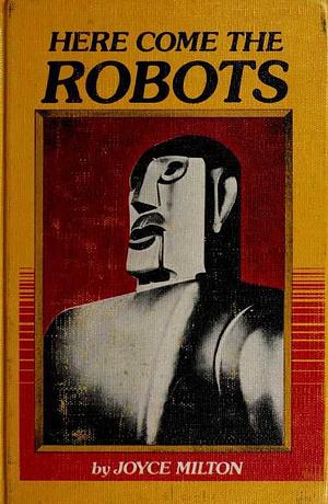 Here Come the Robots by Joyce Milton