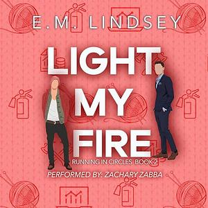 Light my Fire by E.M. Lindsey