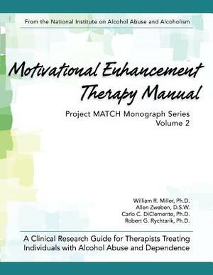 Motivational Enhancement Therapy Manual: A Clinical Research Guide for Therapists Treating Individuals With Alcohol Abuse and Dependence by William R. Miller