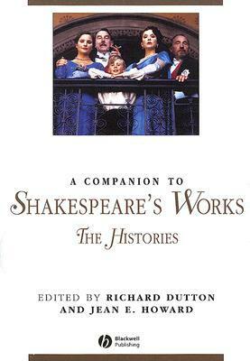 A Companion to Shakespeare's Works, Volume 2: The Histories by Richard Dutton, Jean E. Howard